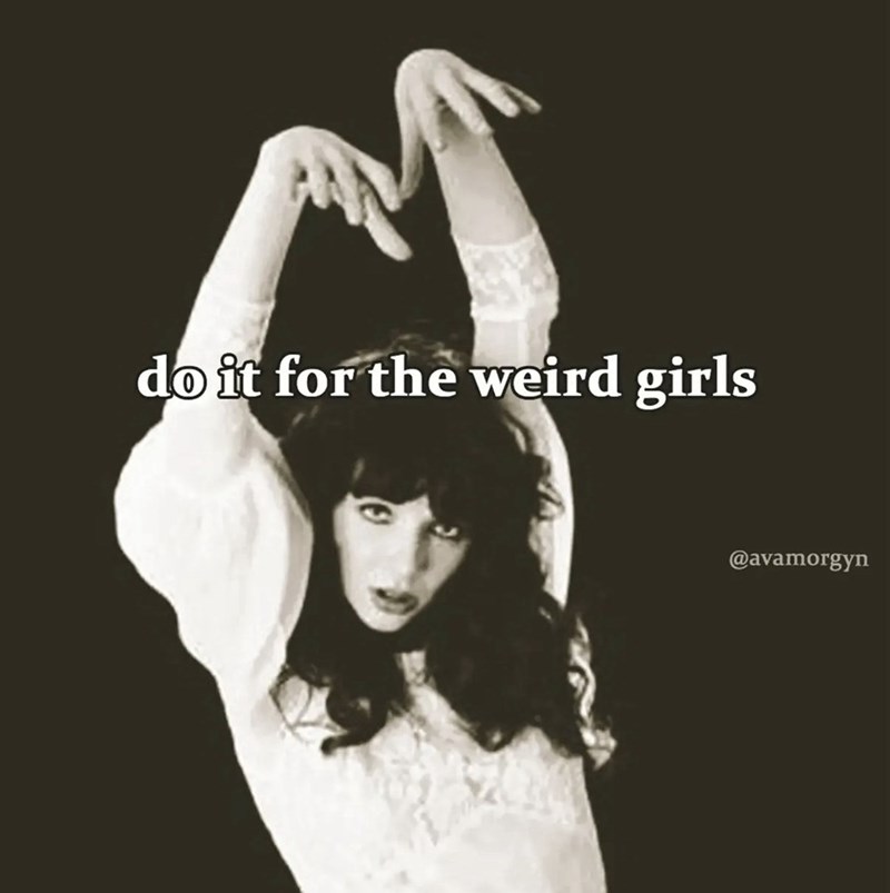 do it for the weird girls @avamorgyn