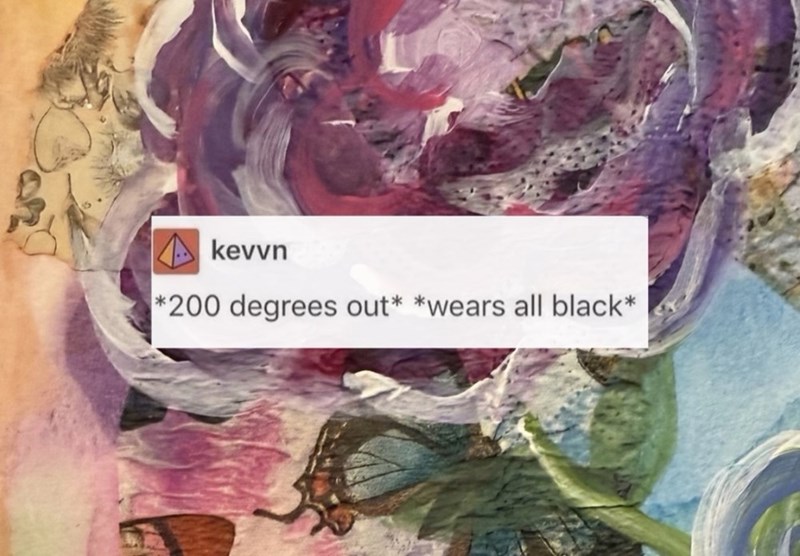 kevvn *200 degrees out* *wears all black*
