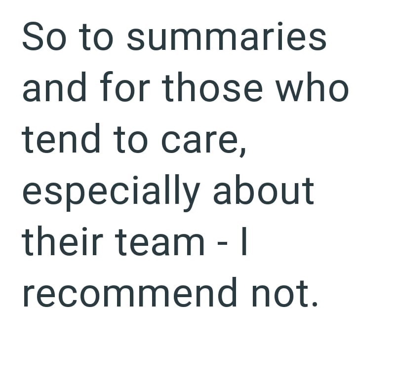 So to summaries and for those who tend to care, especially about their team - I recommend not.