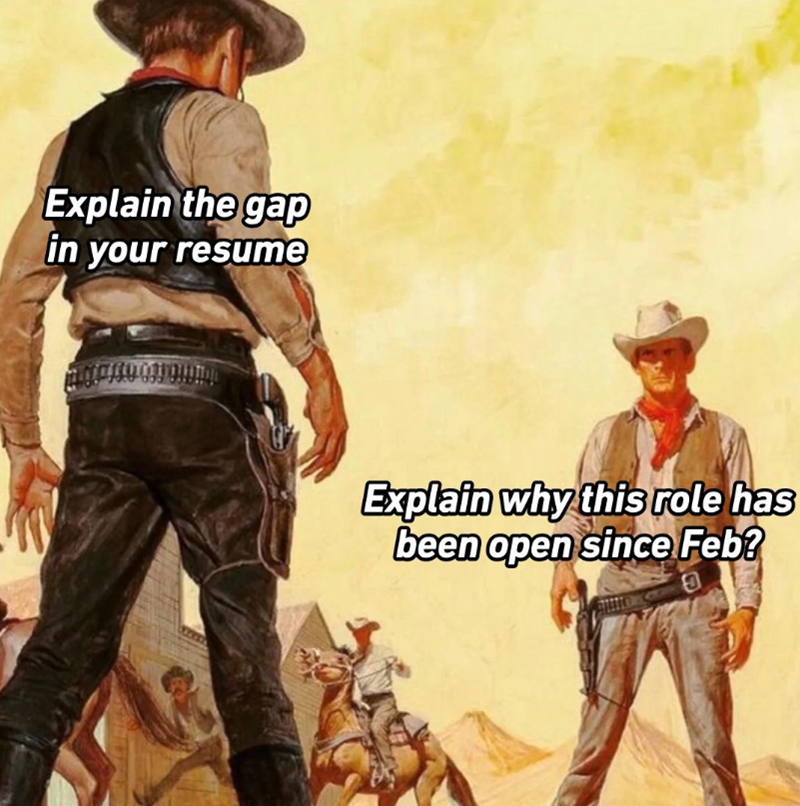 Explain the gap in your resume Explain why this role has been open since Feb?