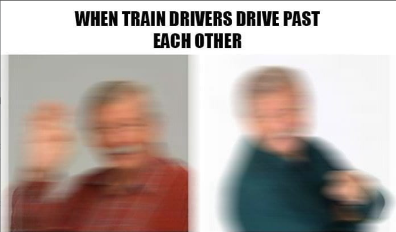 WHEN TRAIN DRIVERS DRIVE PAST EACH OTHER
