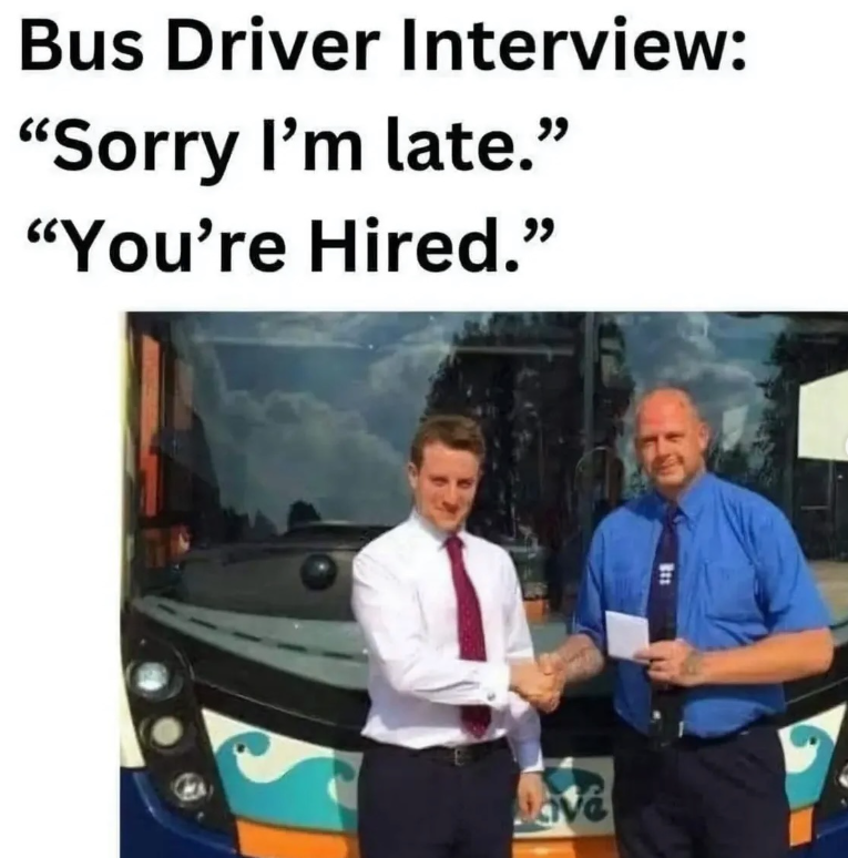 Bus Driver Interview: "Sorry I'm late." "You're Hired." ave