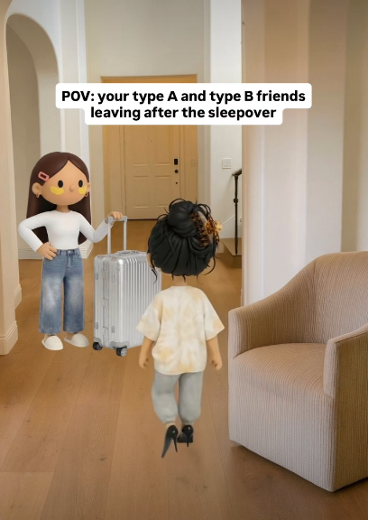 POV: your type A and type B friends leaving after the sleepover