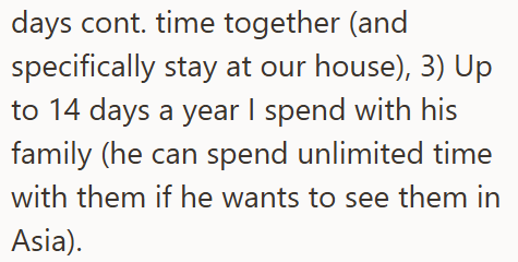 days cont. time together (and specifically stay at our house), 3) Up to 14 days a year I spend with his family (he can spend unlimited time with them if he wants to see them in Asia).