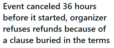 Event canceled 36 hours before it started, organizer refuses refunds because of a clause buried in the terms