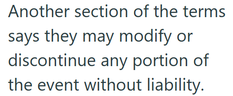 Another section of the terms says they may modify or discontinue any portion of the event without liability.