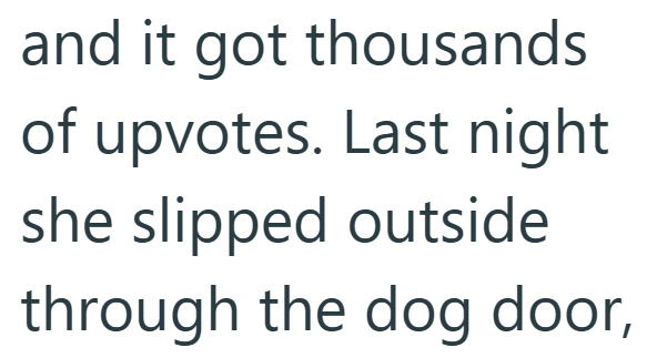 and it got thousands of upvotes. Last night she slipped outside through the dog door,