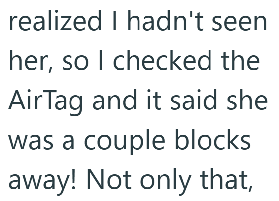 realized I hadn't seen her, so I checked the AirTag and it said she was a couple blocks away! Not only that,