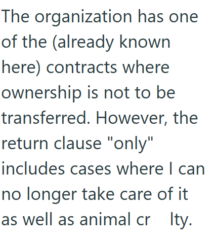 The organization has one of the (already known here) contracts where ownership is not to be transferred. However, the return clause "only" includes cases where I can no longer take care of it as well as animal cr Ity.