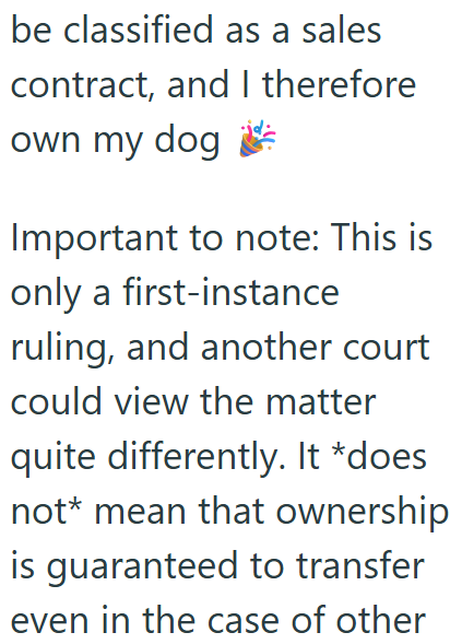 be classified as a sales contract, and I therefore own my dog Important to note: This is only a first-instance ruling, and another court could view the matter quite differently. It *does not* mean that ownership is guaranteed to transfer even in the case of other