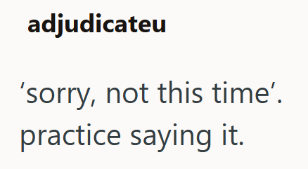 adjudicateu 'sorry, not this time'. practice saying it.