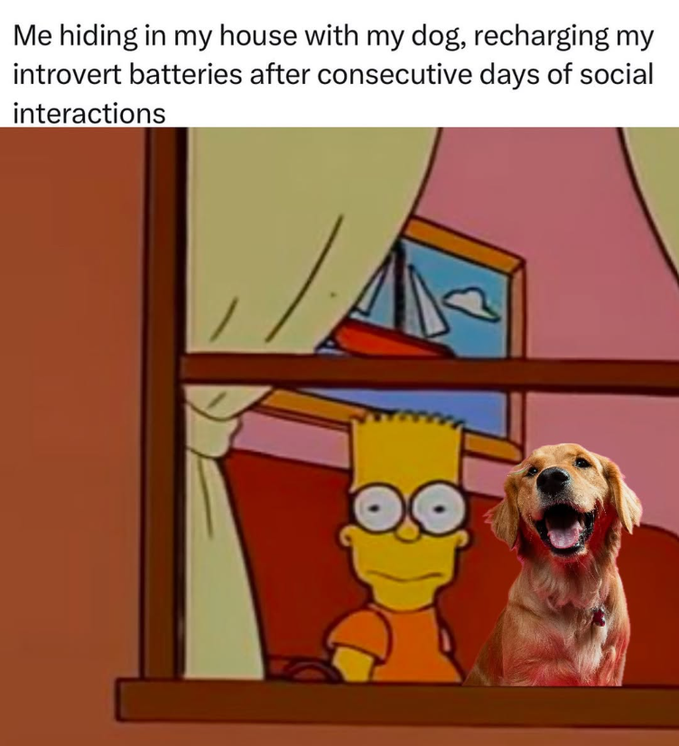 Me hiding in my house with my dog, recharging my introvert batteries after consecutive days of social interactions