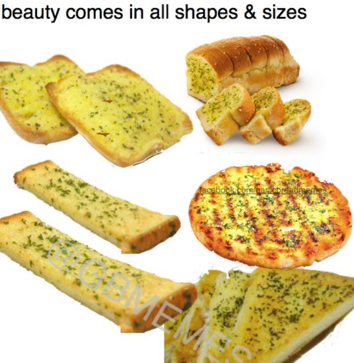 beauty comes in all shapes & sizes facebook.com/garlicbreadmemes
