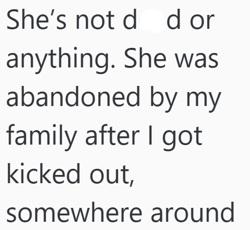 She's not d d or anything. She was abandoned by my family after I got kicked out, somewhere around