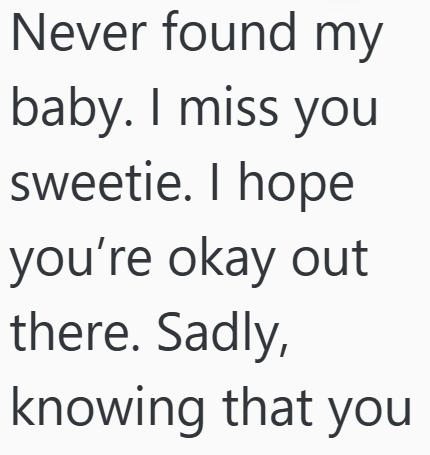 Never found my baby. I miss you sweetie. I hope you're okay out there. Sadly, knowing that you