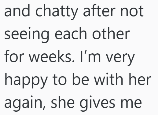and chatty after not seeing each other for weeks. I'm very happy to be with her again, she gives me
