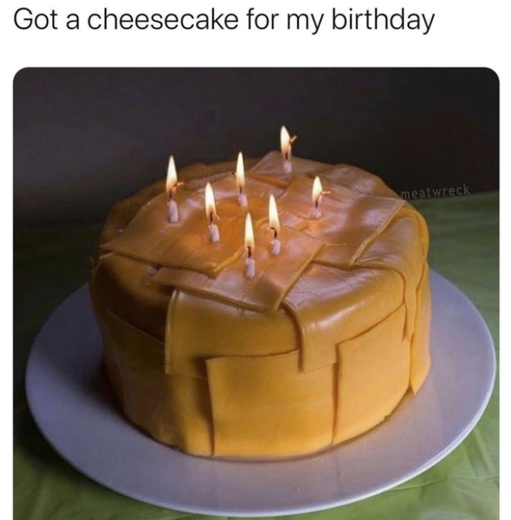 Got a cheesecake for my birthday meatwreck