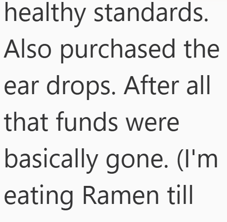 healthy standards. Also purchased the ear drops. After all that funds were basically gone. (I'm eating Ramen till