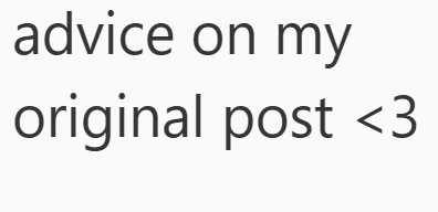 advice on my original post <3