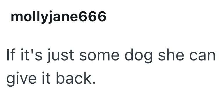 mollyjane666 If it's just some dog she can give it back.