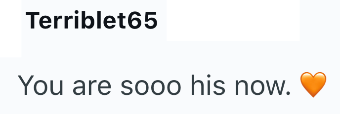 Terriblet65 You are sooo his now.