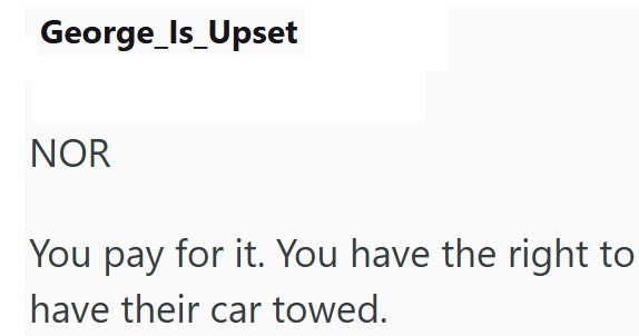 George_Is_Upset NOR You pay for it. You have the right to have their car towed.