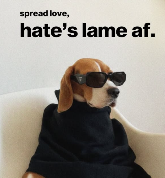 spread love, hate's lame af.