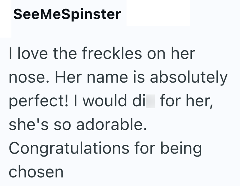 SeeMeSpinster I love the freckles on her nose. Her name is absolutely perfect! I would di for her, she's so adorable. Congratulations for being chosen