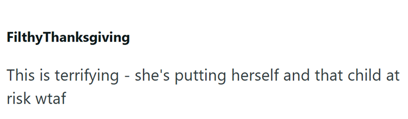 Filthy Thanksgiving This is terrifying - she's putting herself and that child at risk wtaf