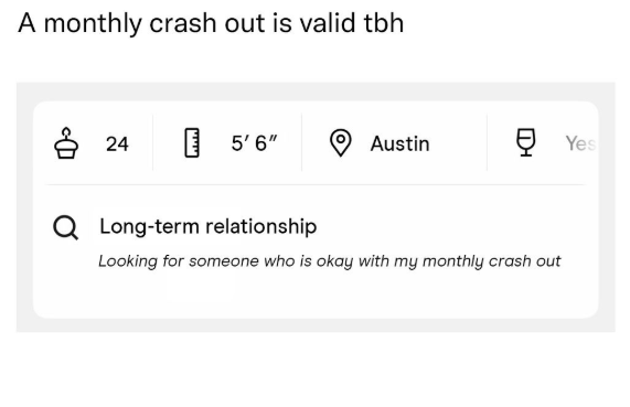 A monthly crash out is valid tbh 24 ( 5'6" Austin ☑ Yes Q Long-term relationship Looking for someone who is okay with my monthly crash out