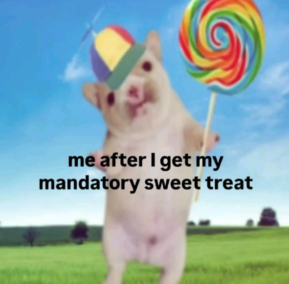 me after I get my mandatory sweet treat