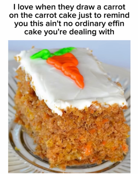 I love when they draw a carrot on the carrot cake just to remind you this ain't no ordinary effin cake you're dealing with