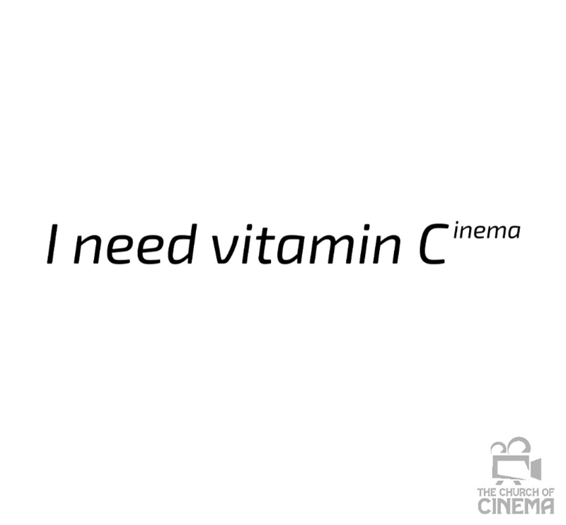 I need vitamin Cinema THE CHURCH OF CINEMA