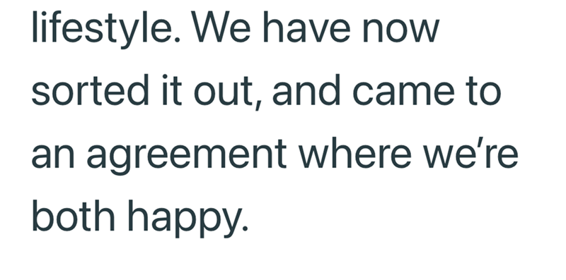 lifestyle. We have now sorted it out, and came to an agreement where we're both happy.