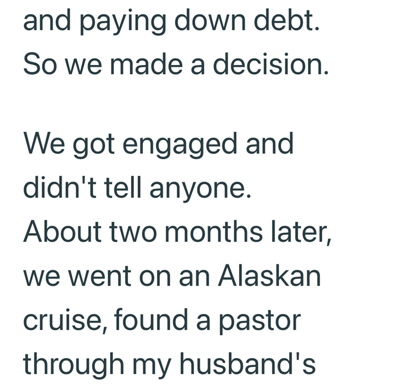 and paying down debt. So we made a decision. We got engaged and didn't tell anyone. About two months later, we went on an Alaskan cruise, found a pastor through my husband's