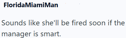FloridaMiamiMan Sounds like she'll be fired soon if the manager is smart.