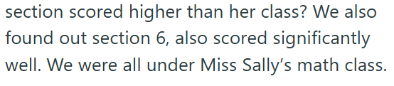 section scored higher than her class? We also found out section 6, also scored significantly well. We were all under Miss Sally's math class.