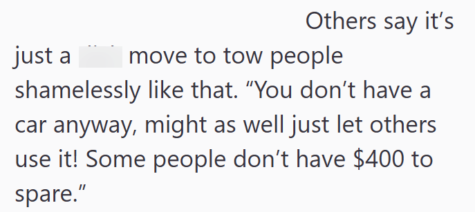 Others say it's just a move to tow people shamelessly like that. "You don't have a car anyway, might as well just let others use it! Some people don't have $400 to spare."