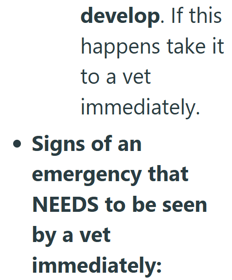 develop. If this happens take it to a vet immediately. • Signs of an emergency that NEEDS to be seen by a vet immediately:
