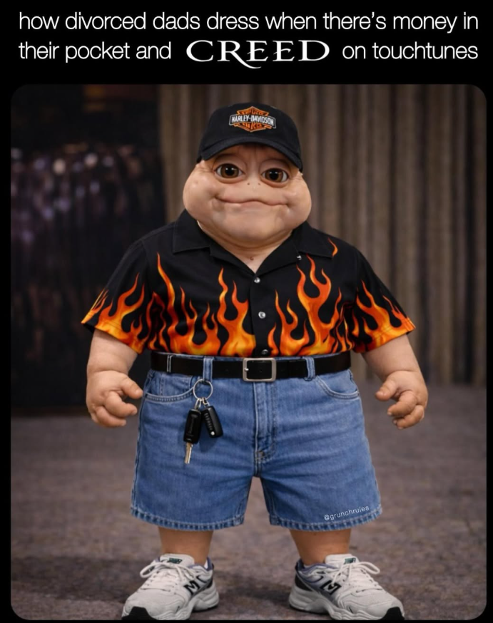 how divorced dads dress when there's money in their pocket and CREED on touchtunes M HARLEY-DAVIDSON @grunchrules