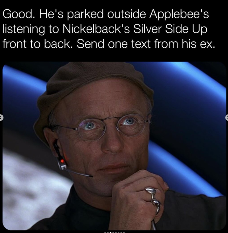 Good. He's parked outside Applebee's listening to Nickelback's Silver Side Up front to back. Send one text from his ex.