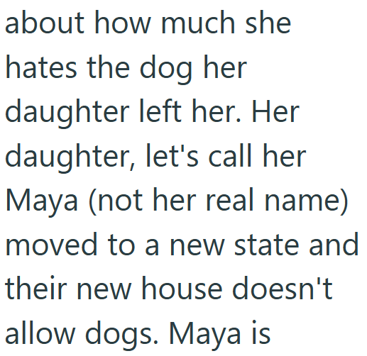 about how much she hates the dog her daughter left her. Her daughter, let's call her Maya (not her real name) moved to a new state and their new house doesn't allow dogs. Maya is