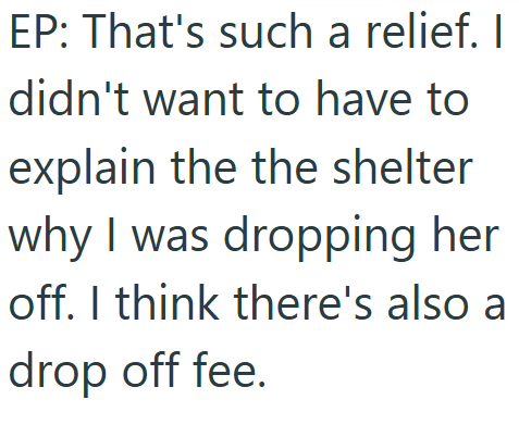 EP: That's such a relief. I didn't want to have to explain the the shelter why I was dropping her off. I think there's also a drop off fee.