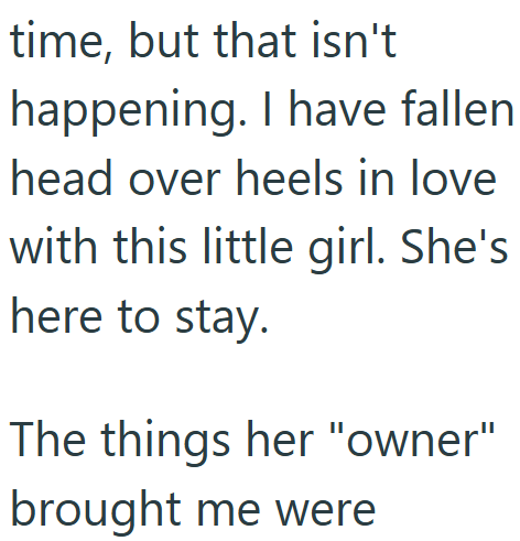 time, but that isn't happening. I have fallen head over heels in love with this little girl. She's here to stay. The things her "owner" brought me were