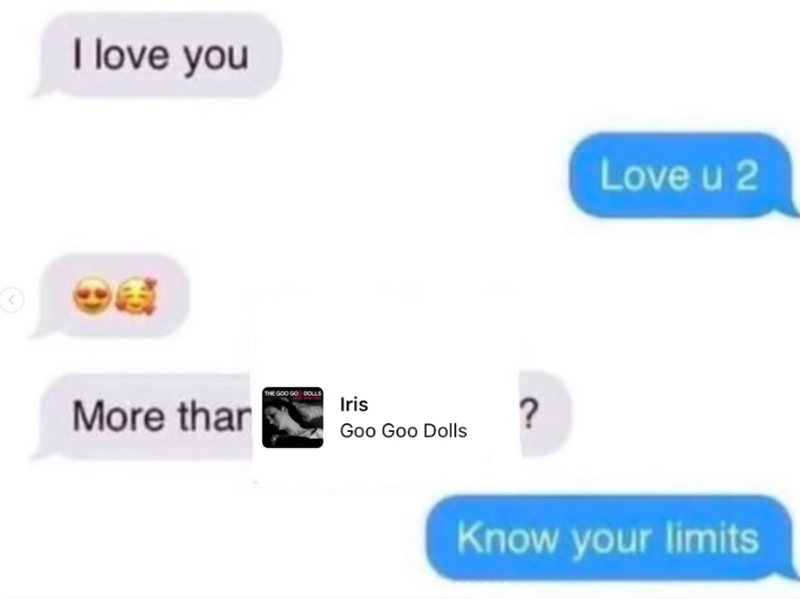 3 I love you More than THE GOO GOO DOLLS Iris Goo Goo Dolls ? Love u 2 Know your limits