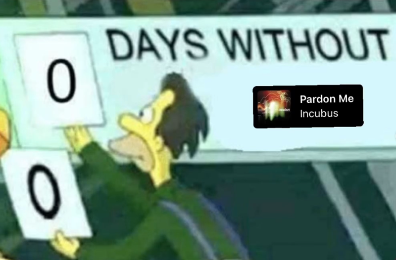 0 0 DAYS WITHOUT Pardon Me Incubus