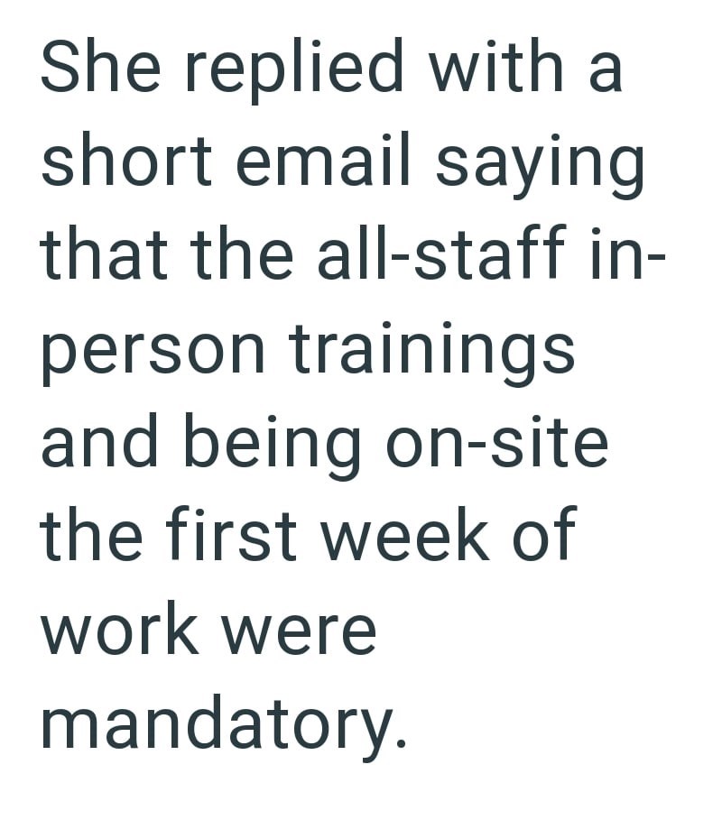 She replied with a short email saying that the all-staff in- person trainings and being on-site the first week of work were mandatory.