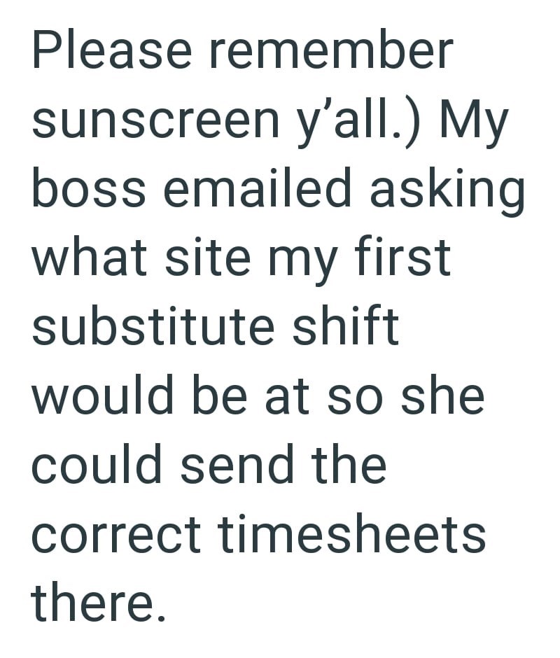 Please remember sunscreen y'all.) My boss emailed asking what site my first substitute shift would be at so she could send the correct timesheets there.