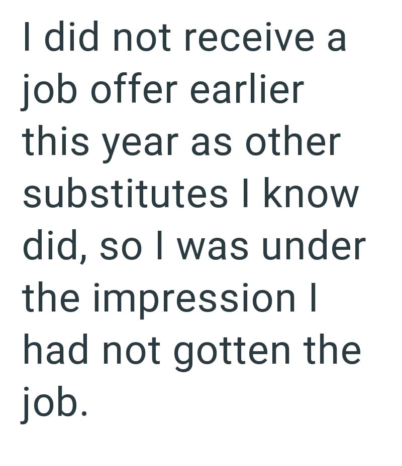 I did not receive a job offer earlier this year as other substitutes I know did, so I was under the impression I had not gotten the job.