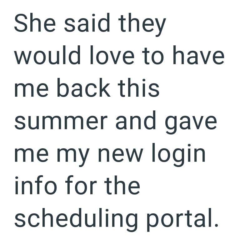 She said they would love to have me back this summer and gave me my new login info for the scheduling portal.